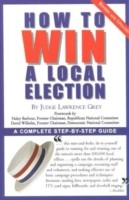 M. Andrew Grey: How To Win A Local Election A Complete Stepbystep Guide (1999, M. Evans and Company)