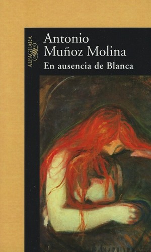 Antonio Muñoz Molina: En ausencia de Blanca (Paperback, Spanish language, 2001, Alfaguara)