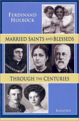 Ferdinand Holböck: Married Saints and Blesseds (Paperback, 2002, Ignatius Press)