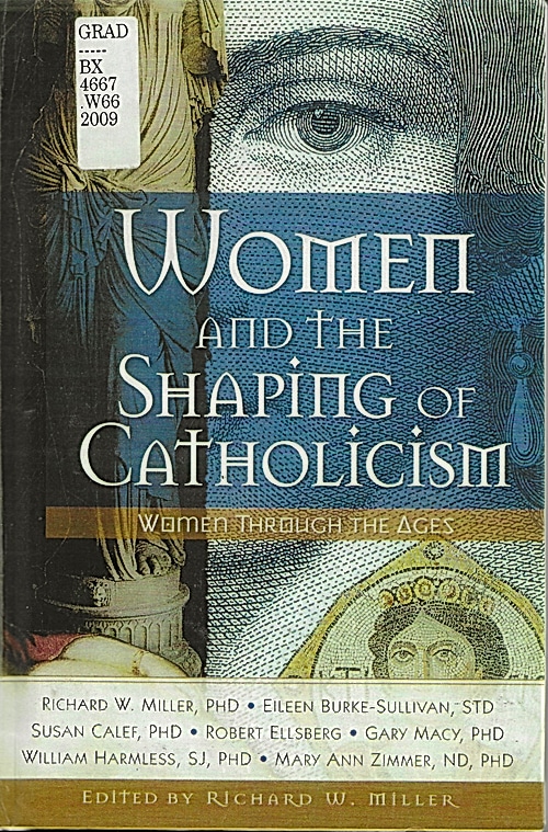 Gary Macy, Richard Miller, William Harmless, Susan A. Calef, Eileen C. Burke-Sullivan, Robert Elsberg, Mary Ann Zimmer: Women and the Shaping of Catholicism (Paperback, 2009, Liguori Publications)