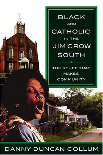 Danny Duncan Collum: Black and Catholic in the Jim Crow South (2006, Paulist Press)